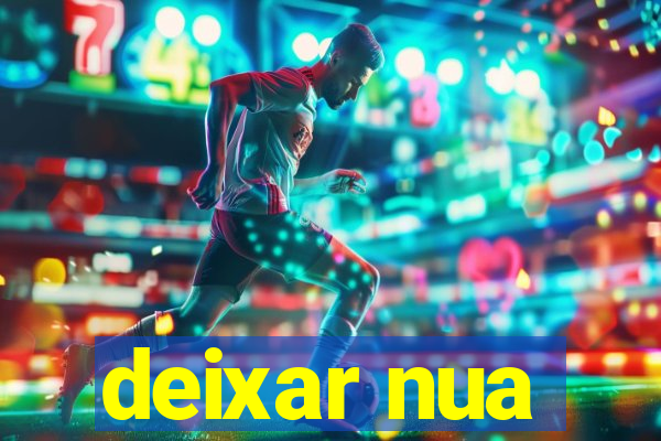 deixar nua